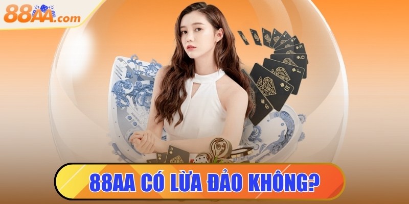88aa có lừa đảo không? Làm rõ tin đồn gây hoang mang 1 88aa có lừa đảo không? Làm rõ tin đồn gây hoang mang