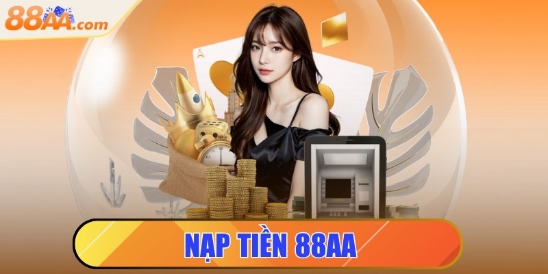 Nạp tiền 88aa - Nhanh chóng, chính xác qua nhiều phương thức