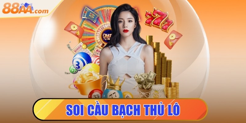 Soi cầu bạch thủ lô - Bí quyết dự đoán các con số đẹp nhất